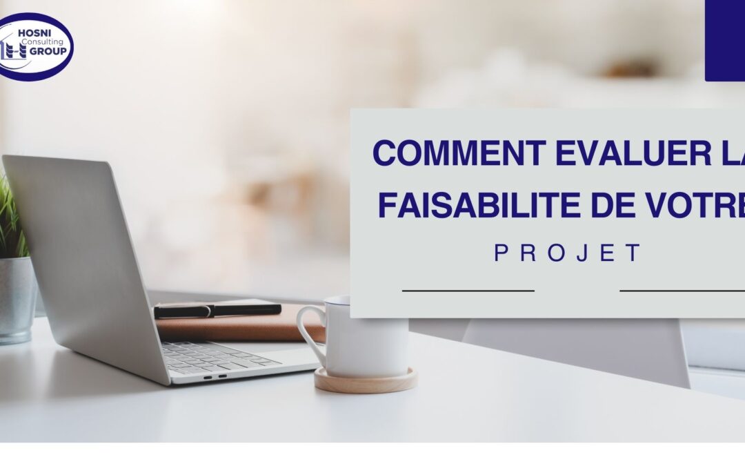 Comment Évaluer la Faisabilité de Votre Projet d’Investissement?